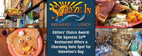 Editors’ Choice Award: The Squeeze In™ Restaurant Offers a Charming Date Spot for Valentine’s Day Editors’ Choice Award: The Squeeze In™ Restaurant Offers a Charming Date Spot for Valentine’s Day