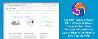 The Epic Privacy Browser Allows People &#038; Online Daters to Keep Their Personal Information &#038; Search History Confidential While on the Web