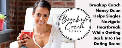 Breakup Coach Nancy Deen Helps Singles Navigate Heartbreak While Getting Back Into the Dating Scene Breakup Coach Nancy Deen Helps Singles Navigate Heartbreak While Getting Back Into the Dating Scene