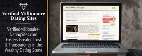 VerifiedMillionaireDatingSites.com Fosters Greater Trust & Transparency in the Wealthy Dating Scene VerifiedMillionaireDatingSites.com Fosters Greater Trust & Transparency in the Wealthy Dating Scene