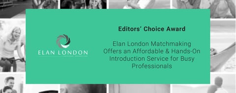 Editors’ Choice Award: Elan London Matchmaking Offers an Affordable & Hands-On Introduction Service for Busy Professionals Editors’ Choice Award: Elan London Matchmaking Offers an Affordable & Hands-On Introduction Service for Busy Professionals