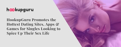 HookupGuru Promotes the Hottest Dating Sites, Apps & Games for Singles Looking to Spice Up Their Sex Life