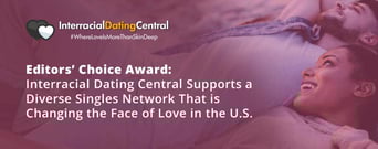 Editors’ Choice Award: Interracial Dating Central Supports a Diverse Singles Network That is Changing the Face of Love in the U.S.
