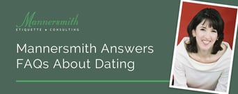 Mannersmith Etiquette Consulting Answers Frequently Asked Questions About the Do’s and Don’ts of Modern Dating