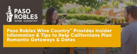 Paso Robles Wine Country™ Provides Insider Information & Tips to Help Californians Plan Romantic Getaways & Dates Paso Robles Wine Country™ Provides Insider Information & Tips to Help Californians Plan Romantic Getaways & Dates