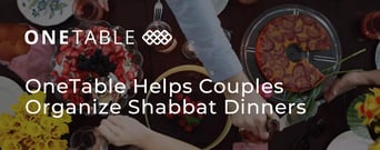 OneTable™ Helps Individuals and Couples Organize Online Shabbat Dinners to Stay Connected