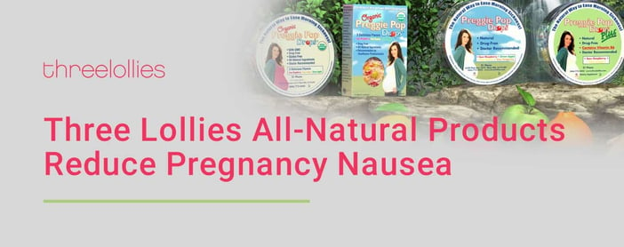 Three Lollies All Natural Products Reduce Nausea In Pregnant Women