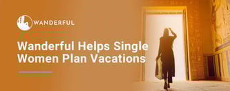 Wanderful Helps Single Women Plan Vacations