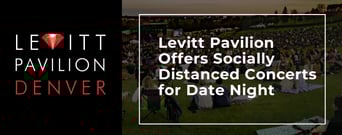 Editors’ Choice Award: Denver’s Levitt Pavilion Offers Socially Distanced Live Concerts and Virtual Events for Creative Date Nights