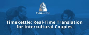 Timekettle: A Real-Time Translation Device That Can Help Intercultural Couples Improve Communication &#038; Forge a Stronger Relationship