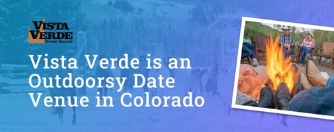 Editors’ Choice Award: Vista Verde Offers an Outdoorsy Dating Activity & Vacation on a Ranch in Colorado