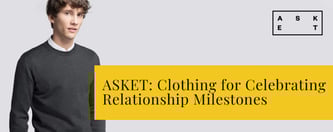 ASKET: Clothing for Celebrating Relationship Milestones