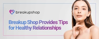 The Breakup Shop Blog Provides Tips for Maintaining Happy &#038; Healthy Relationships