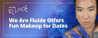 We Are Fluide Offers Fun Makeup for Dates