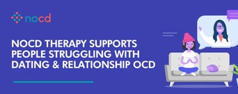NOCD Therapy Supports People Struggling With Dating &#038; Relationship OCD