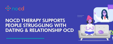 NOCD Therapy Supports People Struggling With Dating & Relationship OCD NOCD Therapy Supports People Struggling With Dating & Relationship OCD