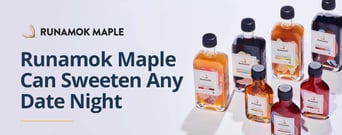 Runamok Maple’s Organic Maple Syrups Can Sweeten Any Date Night