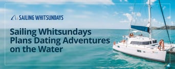 The Sailing Whitsundays Travel Agency Plans Dating Adventures on the Water