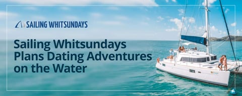 The Sailing Whitsundays Travel Agency Plans Dating Adventures on the Water The Sailing Whitsundays Travel Agency Plans Dating Adventures on the Water