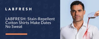 LABFRESH: Stain-Repellent Cotton Shirts Make Dates No Sweat
