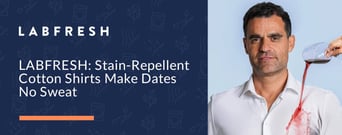 LABFRESH Stain-Repellent Cotton Shirts Can Help Make First Dates No Sweat