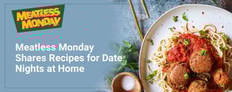 Meatless Monday Shares Recipes for Date Nights at Home