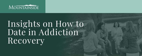 Mountainside’s Recovery Coaches Lend Insight on How to Date in Addiction Recovery Mountainside’s Recovery Coaches Lend Insight on How to Date in Addiction Recovery