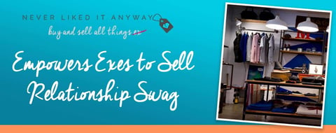 Never Liked It Anyway™ Empowers Exes to Sell Relationship Swag After a Breakup Never Liked It Anyway™ Empowers Exes to Sell Relationship Swag After a Breakup