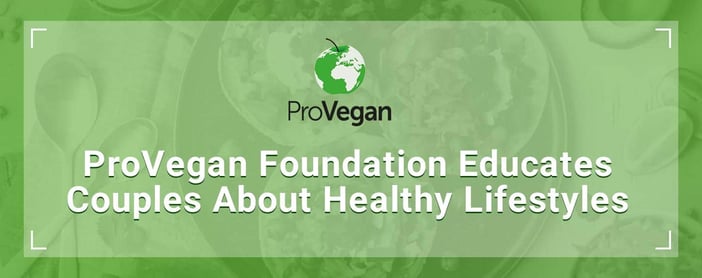 Provegan Foundation Educates Couples Building Healthy Lifestyles And Relationships