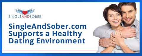 The Single and Sober Dating Site Supports a Loving & Healthy Environment The Single and Sober Dating Site Supports a Loving & Healthy Environment