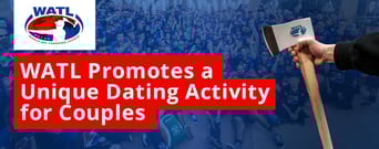 The World Axe Throwing League (WATL) Offers a Unique Recreational Dating Activity