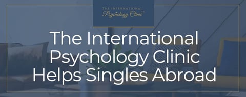 The International Psychology Clinic Can Help Singles Living in a Foreign Country