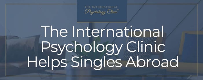 The International Psychology Clinic Can Help Single Foreigners