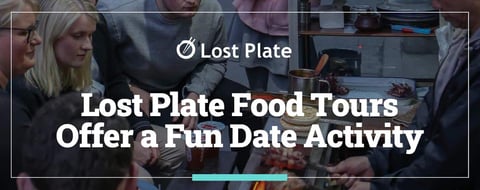 Lost Plate™ Food Tours Offer a Fun Date Activity Exploring Neighborhood Restaurants Lost Plate™ Food Tours Offer a Fun Date Activity Exploring Neighborhood Restaurants