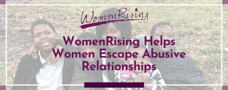 WomenRising Helps Women Escape Abusive Relationships