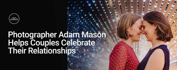 Photographer Adam Mason Helps Couples Celebrate Their Relationships