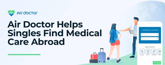 Air Doctor Helps Singles Find Medical Care Abroad