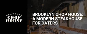 Brooklyn Chop House Offers Daters a Modern Twist on the Traditional Steakhouse Experience