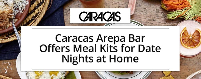 Caracas Arepa Bar Offers Meal Kits For Dates At Home