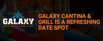 Galaxy Cantina & Grill is a Refreshing Date Spot