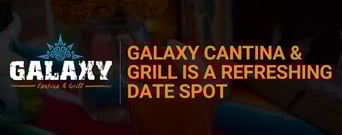 Galaxy Cantina &#038; Grill: A Date Spot Where Couples Can Connect Over Mexican Fare and Margaritas