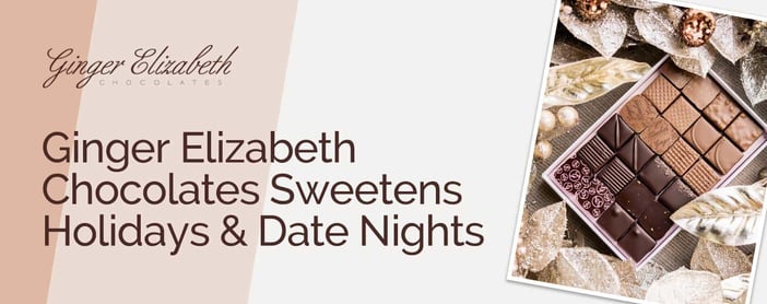 Ginger Elizabeth Chocolates Sweetens Any Date