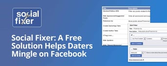 Social Fixer Offers a Free Solution to Save Daters Time &#038; Energy as They Mingle on Facebook