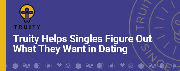 Truity Helps Singles Figure Out What They Want In Dating
