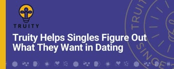 Truity Helps Singles Figure Out What They Want in Dating