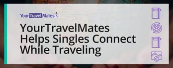 YourTravelMates Helps Singles Connect While Traveling