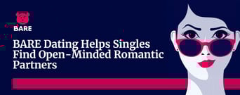 BARE Dating: A Transparent App That Helps Singles Find Open-Minded Romantic Partners