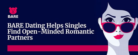 BARE Dating: A Transparent App That Helps Singles Find Open-Minded Romantic Partners BARE Dating: A Transparent App That Helps Singles Find Open-Minded Romantic Partners