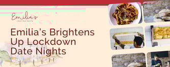 Emilia’s Brightens Up Lockdown Date Nights
