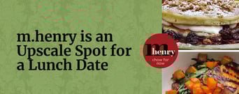 Editors&#8217; Choice Award: m.henry is an Upscale Spot for a Breakfast or Lunch Date